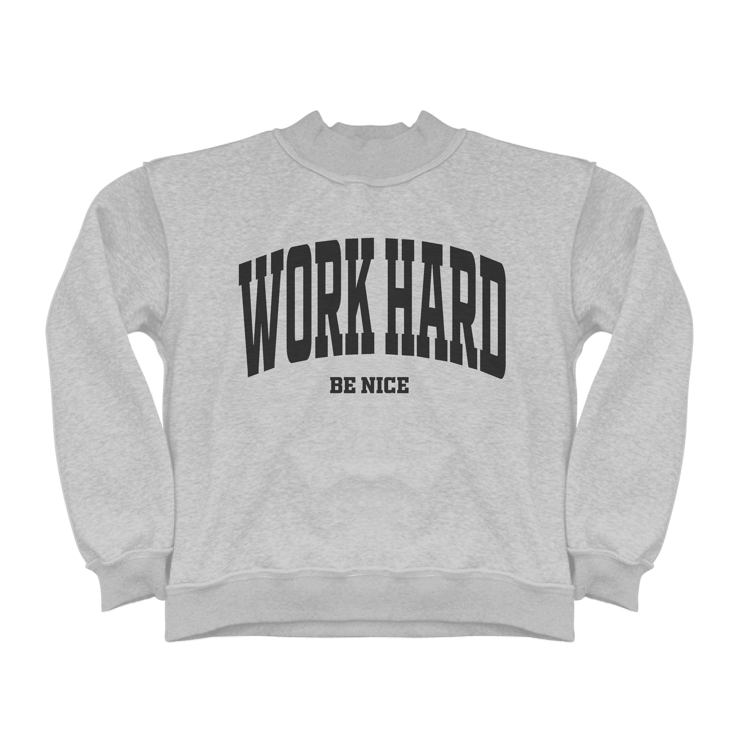 Work Hard Be Nice and Awesome Mock Neck Sweatshirt