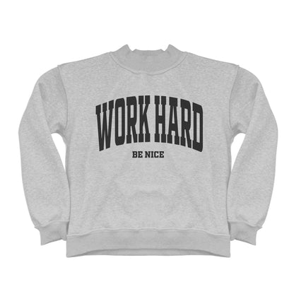 Work Hard Be Nice and Awesome Mock Neck Sweatshirt